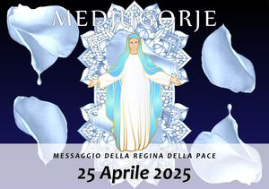 Messaggio della Madonna di Medjugorje del 25 Aprile 2025
