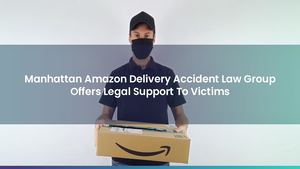 Manhattan Amazon Delivery Accident Law Group Offers Legal Support To Victims