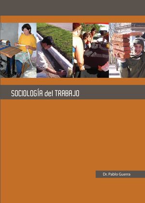 06 Sociología Del Trabajo Autor Dr Pablo Guerra