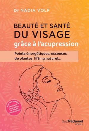 Beauté et santé du visage grâce à l'acupression, Dr. Nadia VOLF (EXTRAIT)