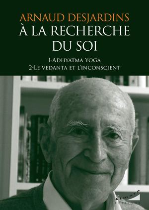 À la recherche du soi, Arnaud DESJARDINS (EXTRAIT)