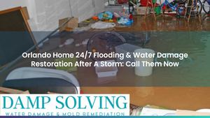 Orlando Home 24/7 Flooding & Water Damage Restoration After A Storm: Call Them Now