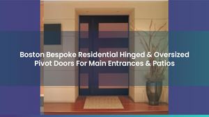 Boston Bespoke Residential Hinged & Oversized Pivot Doors For Main Entrances & Patios