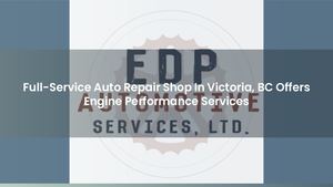 Full-Service Auto Repair Shop In Victoria, BC Offers Engine Performance Services