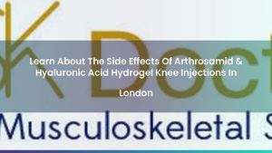 Learn About The Side Effects Of Arthrosamid & Hyaluronic Acid Hydrogel Knee Injections In London