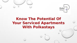 Know The Potential of Your Serviced Apartments with PolkaStays