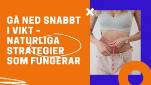 Gå Ned Snabbt I Vikt – Naturliga Strategier Som Fungerar