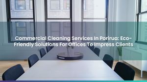 Commercial Cleaning Services In Porirua: Eco-Friendly Solutions For Offices To Impress Clients