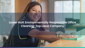 Lower Hutt Environmentally Responsible Office Cleaning: Top Local Company