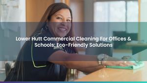 Lower Hutt Commercial Cleaning For Offices & Schools: Eco-Friendly Solutions