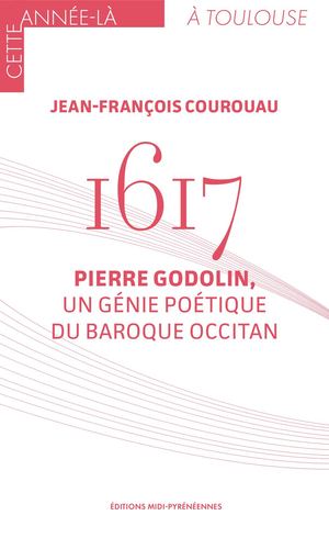 1617. Pierre Godolin, un génie poétique du baroque occitan