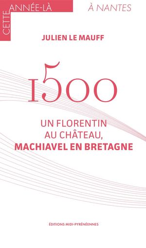 1500. Un Florentin au château, Machiavel en Bretagne