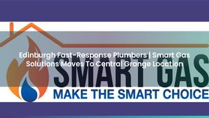 Edinburgh Fast-Response Plumbers | Smart Gas Solutions Moves To Central Grange Location