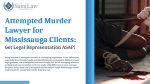 Attempted Murder Lawyer for Mississauga Clients: Get Legal Help Early