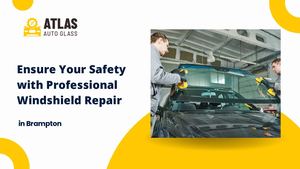 Safeguard Your Vehicle with the Best Windshield Repair Services in Brampton.
