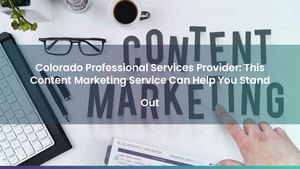 Colorado Professional Services Provider: This Content Marketing Service Can Help You Stand Out