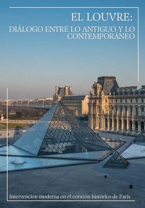 El Louvre:  Diálogo entre lo Antiguo y lo Contemporáneo
