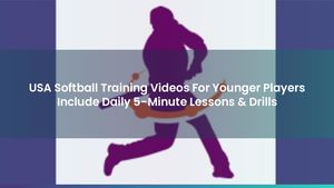USA Softball Training Videos For Younger Players Include Daily 5-Minute Lessons & Drills