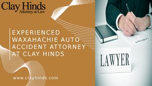 Experienced Waxahachie Auto Accident Attorney At Clay Hinds
