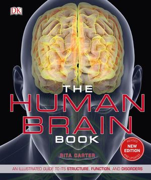 The Human Brain Book An Illustrated Guide To Its Structure, Function, And Disorders (Rita Carter, Susan Aldridge, Martyn Page Etc ) (Z Library)