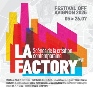LA FACTORY//Festival Off 2025 d'Avignon
