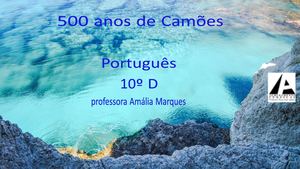 500 Anos De Camões 10ª D (Português Professora Amália Marques)