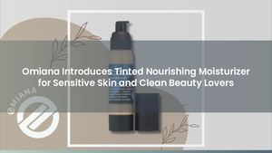 Sights Set on the Best Non Toxic Makeup for Sensitive Skin - Omiana's Favorite Tinted Moisturizer