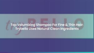Top Volumizing Shampoo For Fine & Thin Hair: Trybello Uses Natural Clean Ingredients