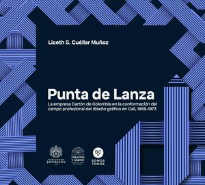 Punta De Lanza - La empresa Cartón de Colombia en la conformación del campo profesional del diseño gráfico en Cali, 1969-1973