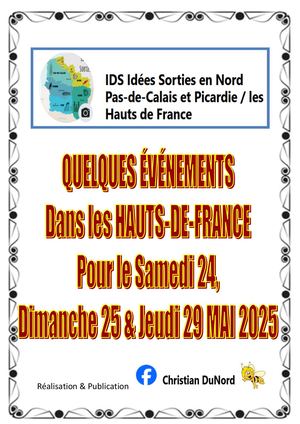 Quelques Idées de Sorties en HAUTS-DE-FRANCE, Week-end  du 24, 25 & Jeudi 29 MAI 2025.