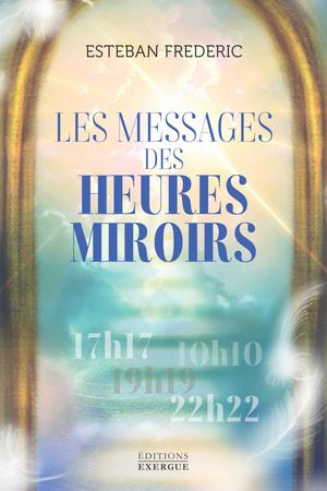 Les messages des heures miroirs, Esteban FREDERIC (EXTRAIT)