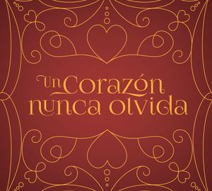 Un Corazón Nunca Olvida