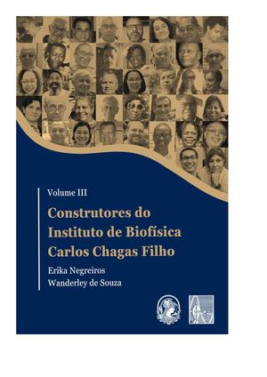 Construtores do Instituto de Biofísica Carlos Chagas Filho, Volume III