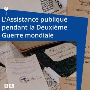Exposition - L'Assistance publique pendant la 2e Guerre mondiale