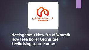 Nottingham’s New Era Of Warmth How Free Boiler Grants Are Revitalising Local Homes
