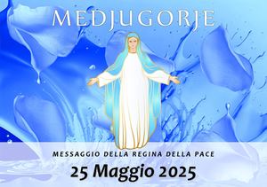 Messaggio della Madonna di Medjugorje del 25 Maggio 2025