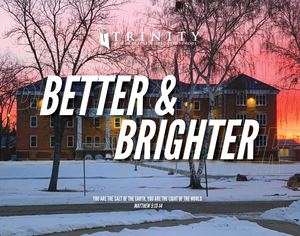 Better & Brighter - Trinity Bible College and  Graduate School