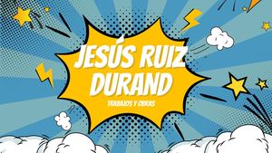 Jesús Ruiz Durand: trabajos y obras