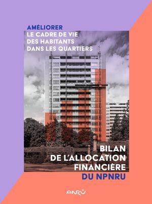 AMÉLIORER LE CADRE DE VIE DES HABITANTS DANS LES QUARTIERS - Bilan de l'allocation du NPNRU