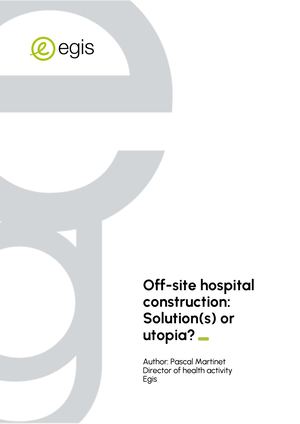 Off-site hospital construction: Solution(s) or utopia? - Egis - English - 2025