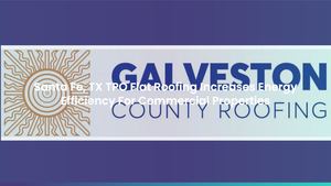 Santa Fe, TX TPO Flat Roofing Increases Energy Efficiency For Commercial Properties