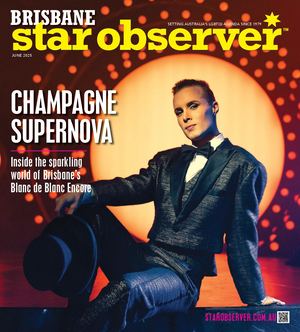 BRISBANE STAR OBSERVER MAGAZINE | JUNE 2025