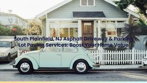 South Plainfield, NJ Asphalt Driveway & Parking Lot Paving Services: Boost Your Home Value