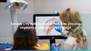 Kansas City Holistic Dental Practice: Zirconia Implants & Mercury-Free Fillings