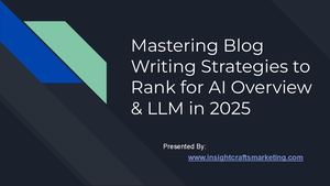 Mastering Blog Writing Strategies To Rank For Ai Overview & Llm In 2025