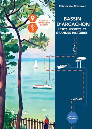 Bassin d'Arcachon Petits secrets et grandes histoires