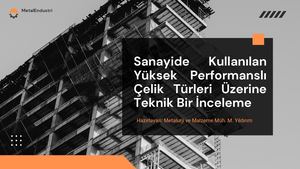 Sanayide Kullanılan Yüksek Performanslı ÇElik Türleri ÜZerine Teknik Bir İNceleme