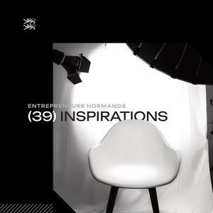 ENTREPRENEURS NORMANDS : (39) INSPIRATIONS