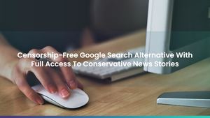 Censorship-Free Google Search Alternative With Full Access To Conservative News Stories