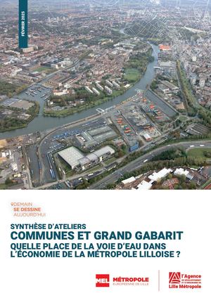 Synthèse d’ateliers : Communes et grand gabarit : quelle place de la voie d’eau dans l’économie de la métropole lilloise ?